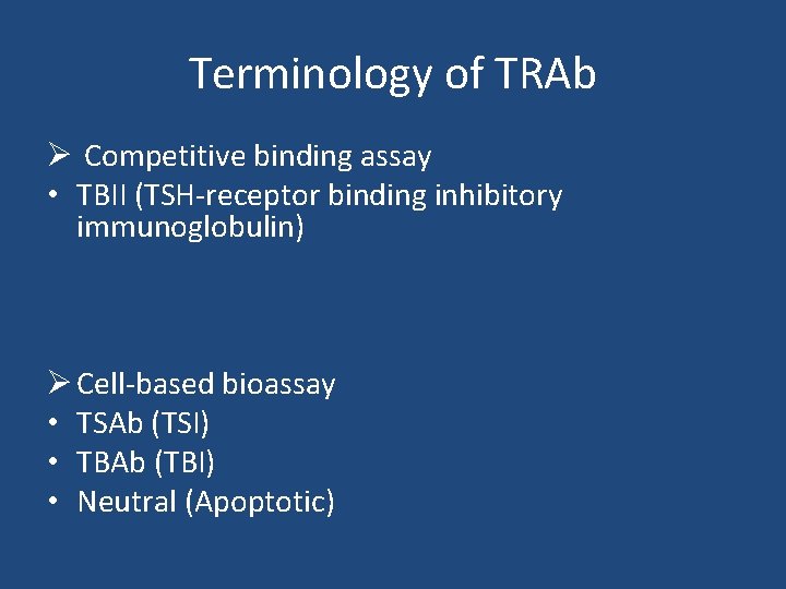 Terminology of TRAb Ø Competitive binding assay • TBII (TSH-receptor binding inhibitory immunoglobulin) Ø