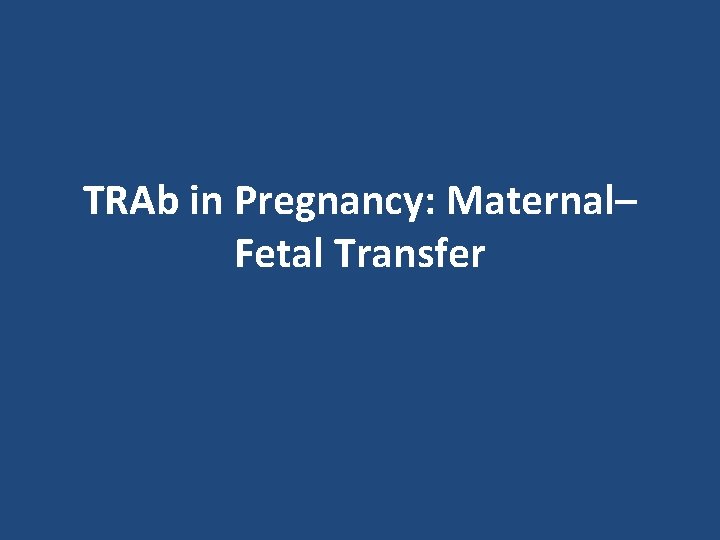 TRAb in Pregnancy: Maternal– Fetal Transfer 