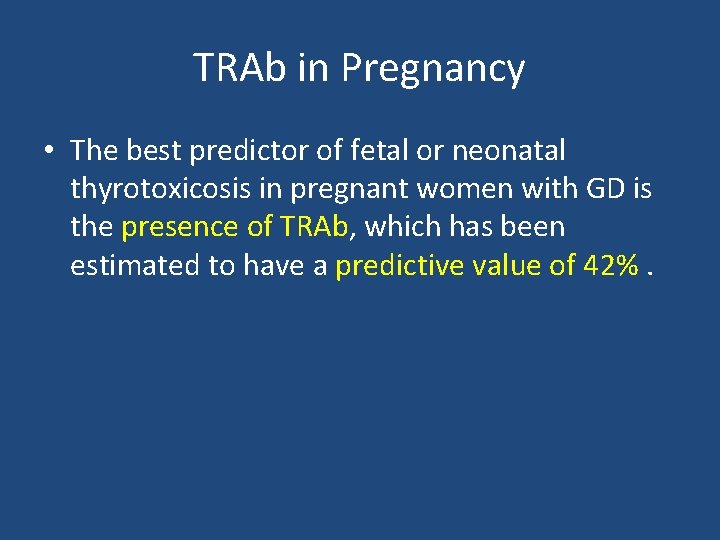 TRAb in Pregnancy • The best predictor of fetal or neonatal thyrotoxicosis in pregnant