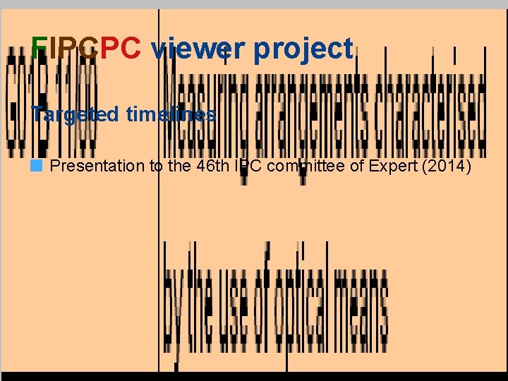 FIPCPC viewer project Targeted timelines Presentation to the 46 th IPC committee of Expert