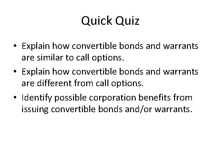 Quick Quiz • Explain how convertible bonds and warrants are similar to call options.