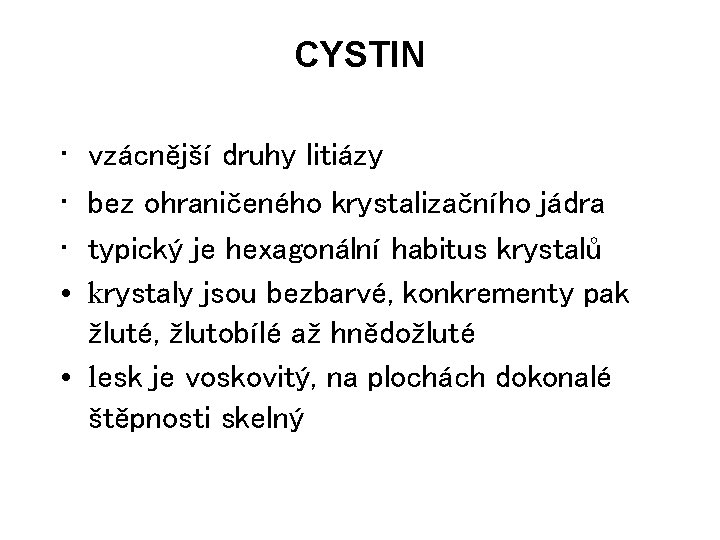 CYSTIN • • vzácnější druhy litiázy bez ohraničeného krystalizačního jádra typický je hexagonální habitus