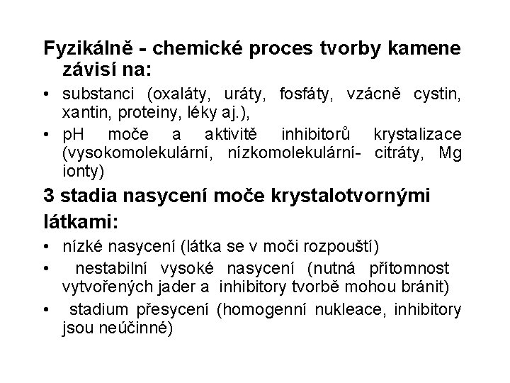 Fyzikálně - chemické proces tvorby kamene závisí na: • substanci (oxaláty, uráty, fosfáty, vzácně