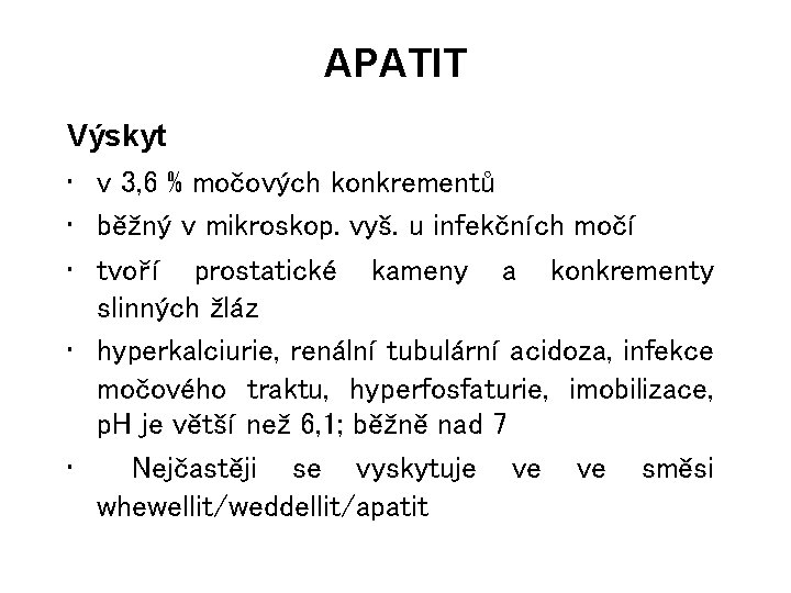 APATIT Výskyt • v 3, 6 % močových konkrementů • běžný v mikroskop. vyš.