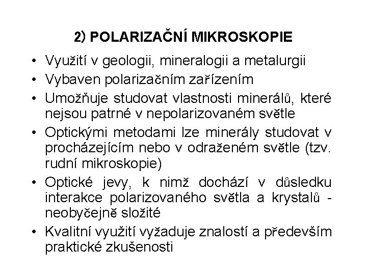 2) POLARIZAČNÍ MIKROSKOPIE • Využití v geologii, mineralogii a metalurgii • Vybaven polarizačním zařízením