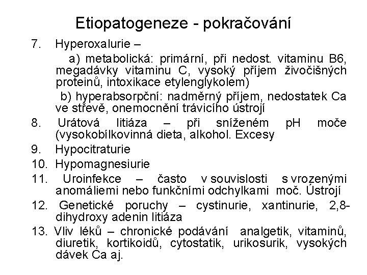 Etiopatogeneze - pokračování 7. Hyperoxalurie – a) metabolická: primární, při nedost. vitaminu B 6,