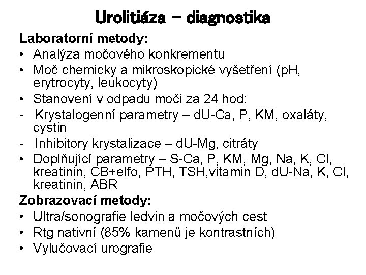 Urolitiáza – diagnostika Laboratorní metody: • Analýza močového konkrementu • Moč chemicky a mikroskopické