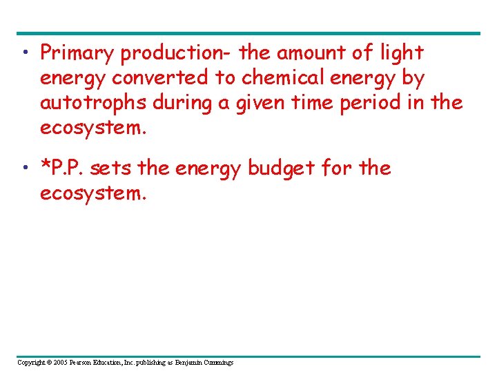  • Primary production- the amount of light energy converted to chemical energy by
