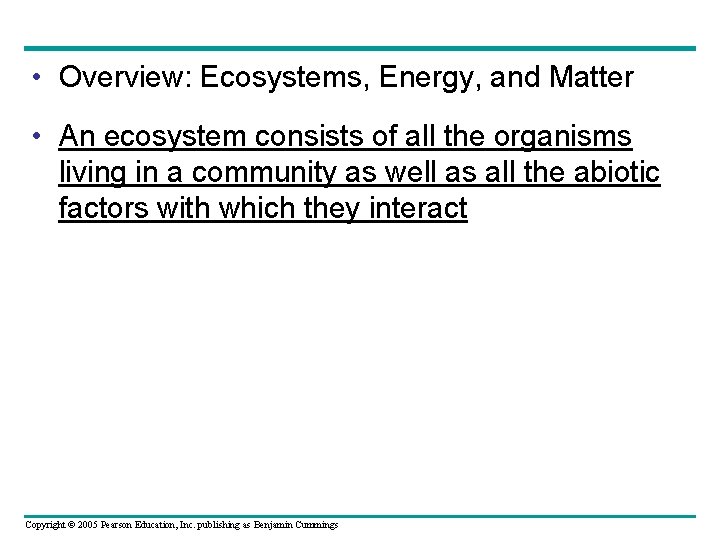  • Overview: Ecosystems, Energy, and Matter • An ecosystem consists of all the