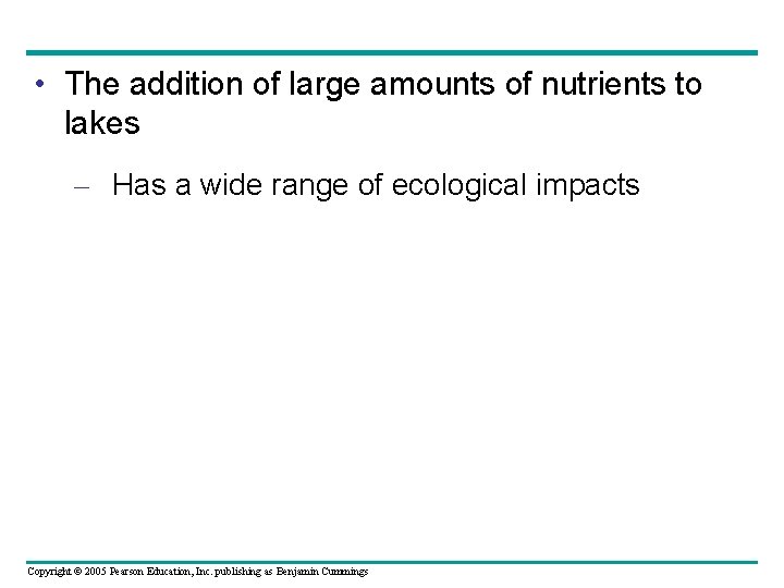  • The addition of large amounts of nutrients to lakes – Has a