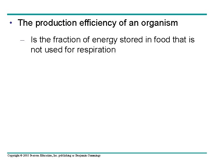  • The production efficiency of an organism – Is the fraction of energy