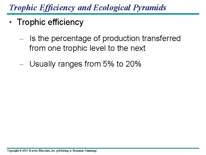 Trophic Efficiency and Ecological Pyramids • Trophic efficiency – Is the percentage of production
