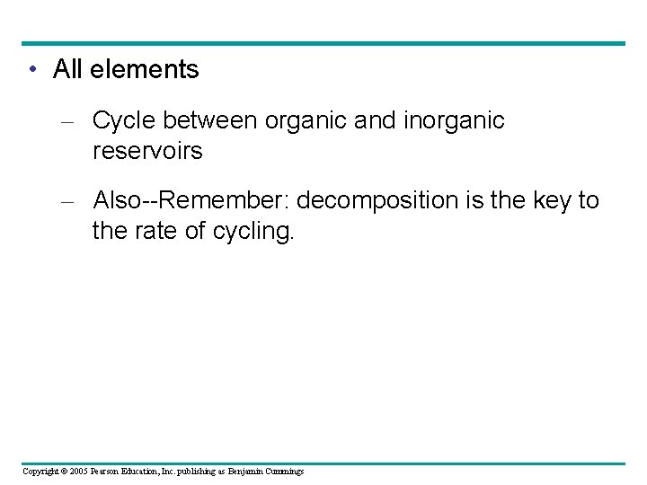  • All elements – Cycle between organic and inorganic reservoirs – Also--Remember: decomposition