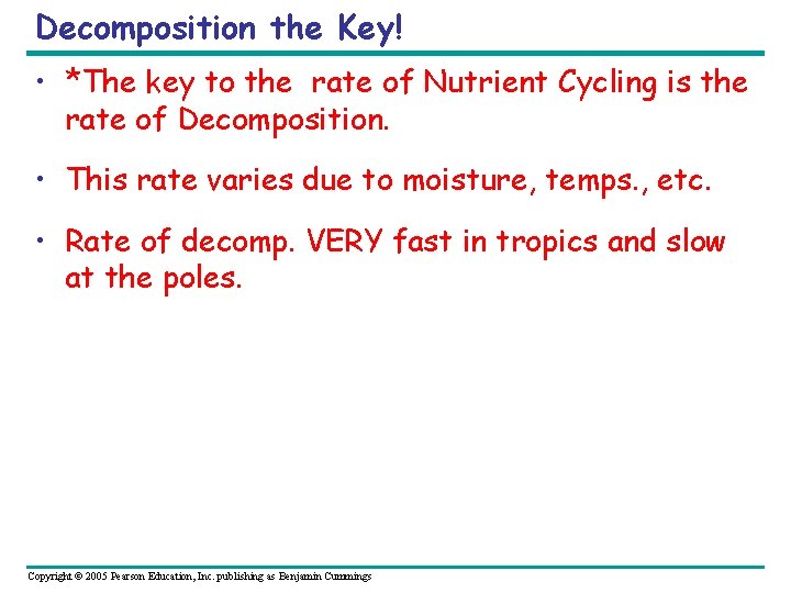 Decomposition the Key! • *The key to the rate of Nutrient Cycling is the