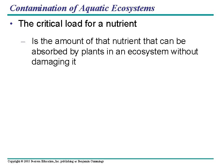Contamination of Aquatic Ecosystems • The critical load for a nutrient – Is the