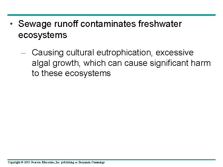  • Sewage runoff contaminates freshwater ecosystems – Causing cultural eutrophication, excessive algal growth,