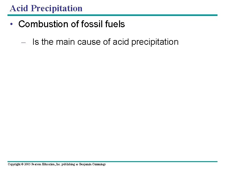 Acid Precipitation • Combustion of fossil fuels – Is the main cause of acid