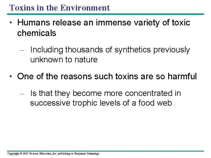 Toxins in the Environment • Humans release an immense variety of toxic chemicals –