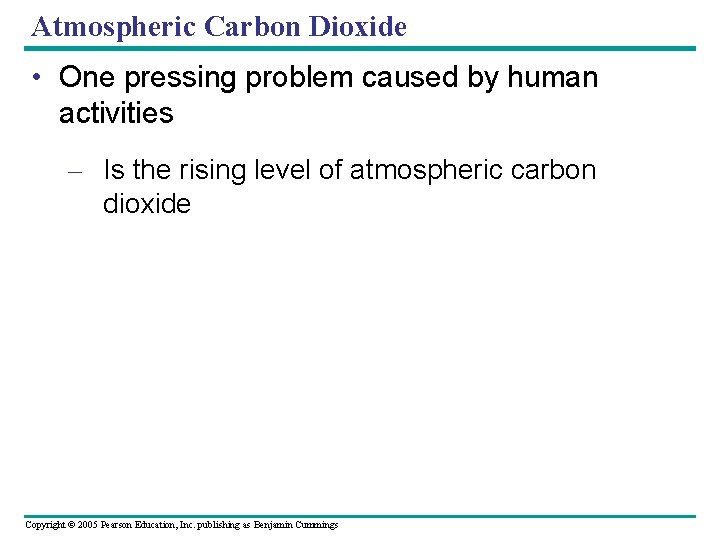 Atmospheric Carbon Dioxide • One pressing problem caused by human activities – Is the