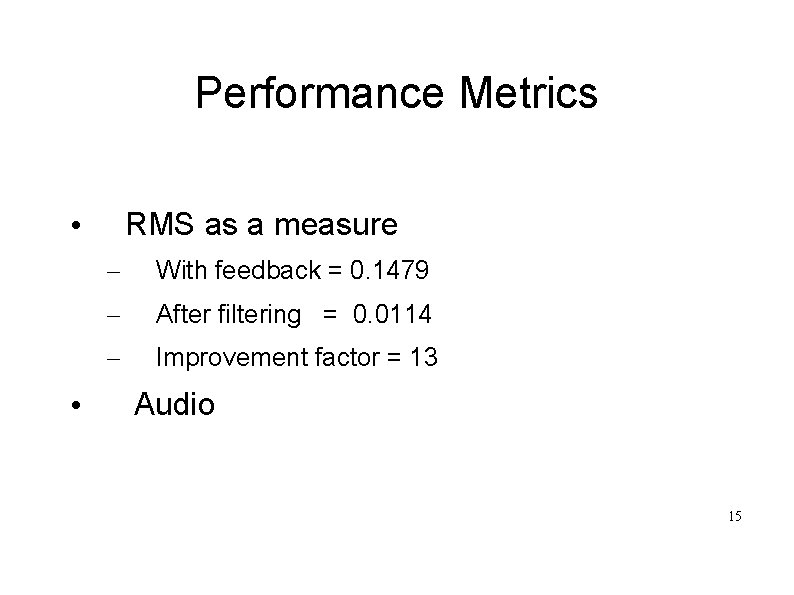Performance Metrics RMS as a measure • • – With feedback = 0. 1479