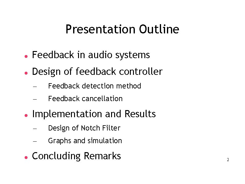 Presentation Outline Feedback in audio systems Design of feedback controller – Feedback detection method