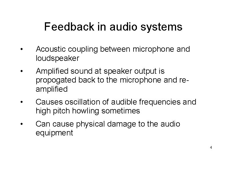 Feedback in audio systems • Acoustic coupling between microphone and loudspeaker • Amplified sound