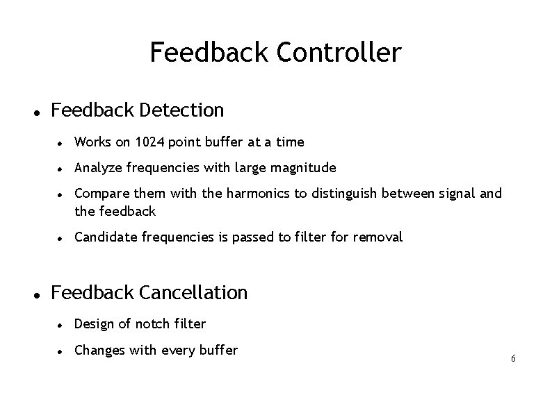 Feedback Controller Feedback Detection Works on 1024 point buffer at a time Analyze frequencies