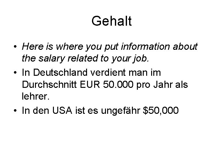 Gehalt • Here is where you put information about the salary related to your