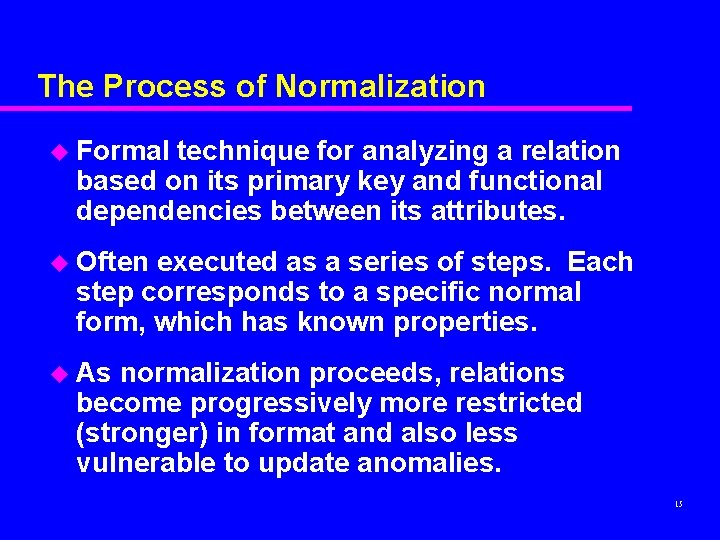 The Process of Normalization u Formal technique for analyzing a relation based on its The Process of Normalization u Formal technique for analyzing a relation based on its