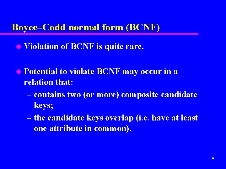 Boyce–Codd normal form (BCNF) u Violation of BCNF is quite rare. u Potential to Boyce–Codd normal form (BCNF) u Violation of BCNF is quite rare. u Potential to