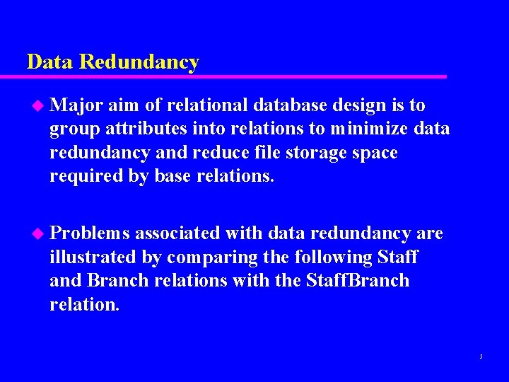 Data Redundancy u Major aim of relational database design is to group attributes into Data Redundancy u Major aim of relational database design is to group attributes into