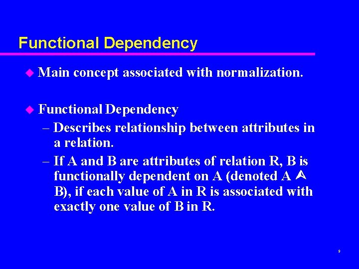 Functional Dependency u Main concept associated with normalization. u Functional Dependency – Describes relationship Functional Dependency u Main concept associated with normalization. u Functional Dependency – Describes relationship