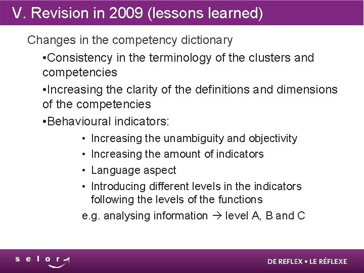 V. Revision in 2009 (lessons learned) Changes in the competency dictionary • Consistency in