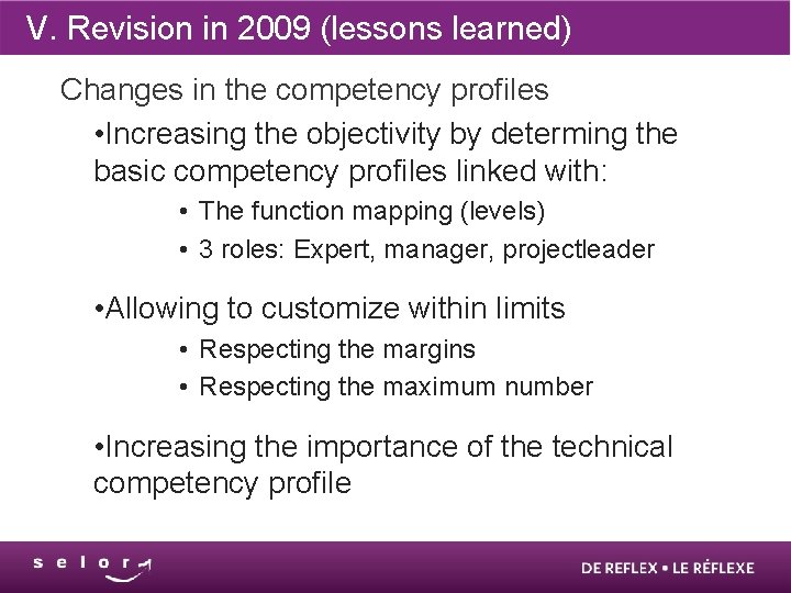 V. Revision in 2009 (lessons learned) Changes in the competency profiles • Increasing the