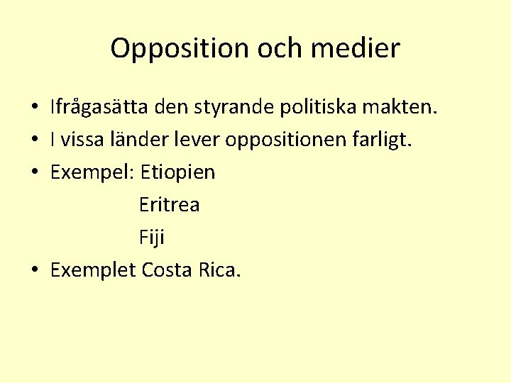 Opposition och medier • Ifrågasätta den styrande politiska makten. • I vissa länder lever