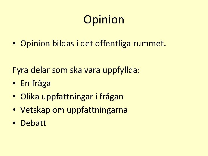 Opinion • Opinion bildas i det offentliga rummet. Fyra delar som ska vara uppfyllda: