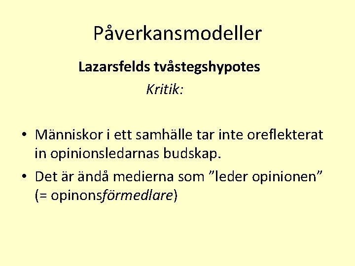Påverkansmodeller Lazarsfelds tvåstegshypotes Kritik: • Människor i ett samhälle tar inte oreflekterat in opinionsledarnas