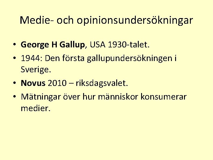 Medie- och opinionsundersökningar • George H Gallup, USA 1930 -talet. • 1944: Den första