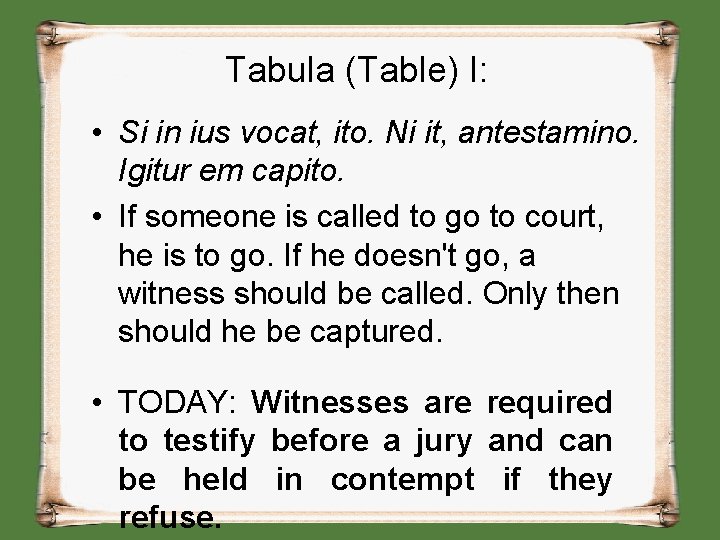 Tabula (Table) I: • Si in ius vocat, ito. Ni it, antestamino. Igitur em