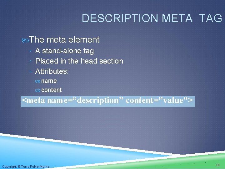 DESCRIPTION META TAG The meta element ◦ A stand-alone tag ◦ Placed in the