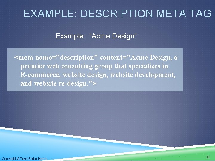 EXAMPLE: DESCRIPTION META TAG Example: “Acme Design” <meta name="description" content="Acme Design, a premier web