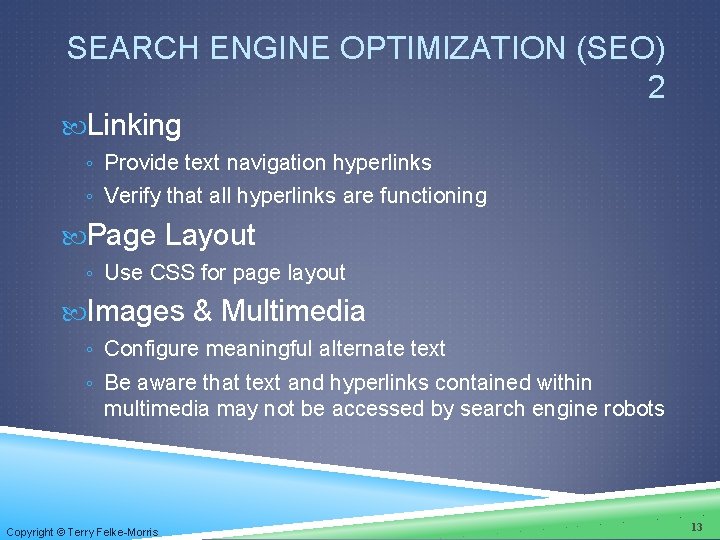 SEARCH ENGINE OPTIMIZATION (SEO) 2 Linking ◦ Provide text navigation hyperlinks ◦ Verify that
