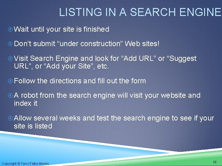 LISTING IN A SEARCH ENGINE Wait until your site is finished Don’t submit “under