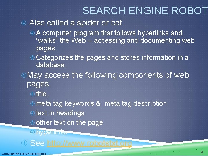 SEARCH ENGINE ROBOT Also called a spider or bot A computer program that follows