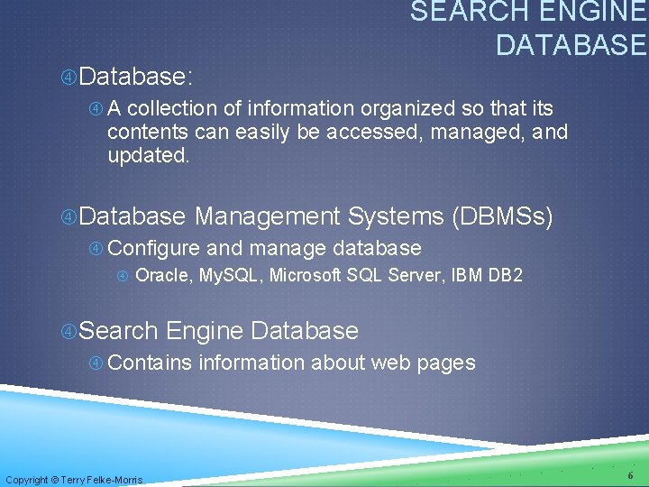 SEARCH ENGINE DATABASE Database: A collection of information organized so that its contents can