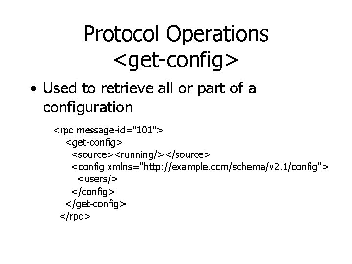 Protocol Operations <get-config> • Used to retrieve all or part of a configuration <rpc