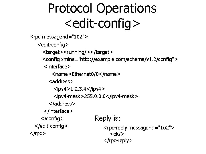 Protocol Operations <edit-config> <rpc message-id="102"> <edit-config> <target><running/></target> <config xmlns="http: //example. com/schema/v 1. 2/config"> <interface>