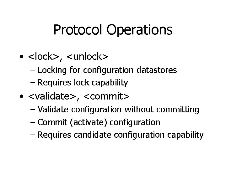 Protocol Operations • <lock>, <unlock> – Locking for configuration datastores – Requires lock capability