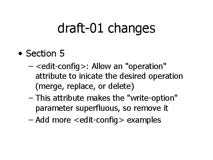 draft-01 changes • Section 5 – <edit-config>: Allow an "operation" attribute to inicate the