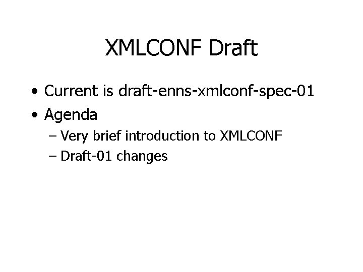 XMLCONF Draft • Current is draft-enns-xmlconf-spec-01 • Agenda – Very brief introduction to XMLCONF